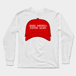 Make America Exotic Again Long Sleeve T-Shirt